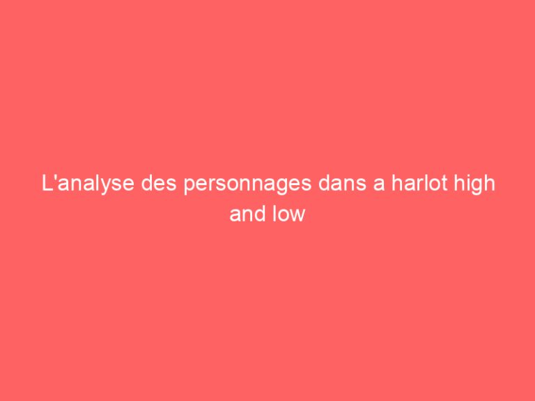 L’analyse des personnages dans a harlot high and low