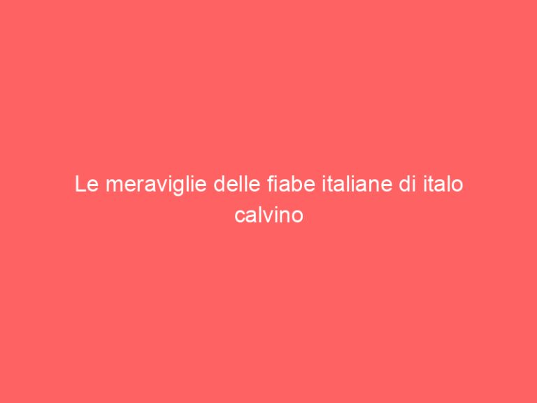 Le meraviglie delle fiabe italiane di italo calvino