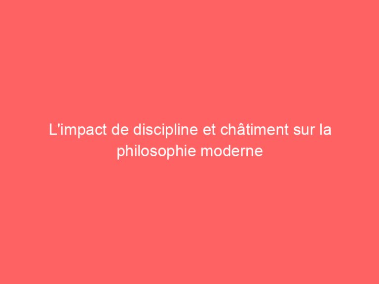 L’impact de discipline et châtiment sur la philosophie moderne
