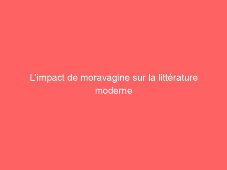 L’impact de moravagine sur la littérature moderne