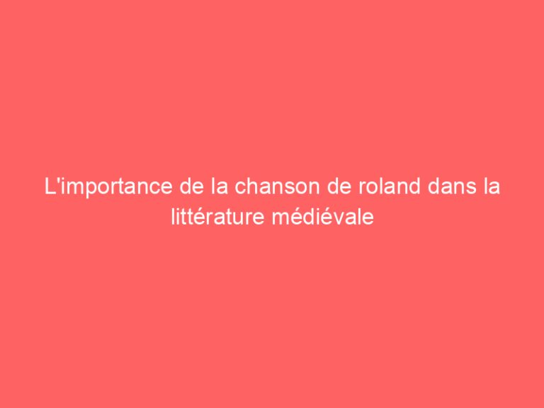 L’importance de la chanson de roland dans la littérature médiévale