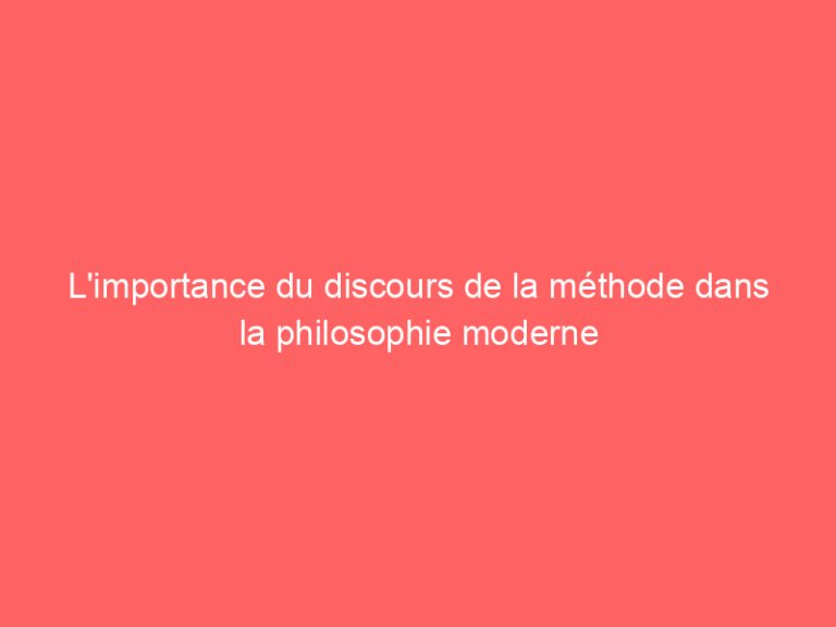 L’importance du discours de la méthode dans la philosophie moderne