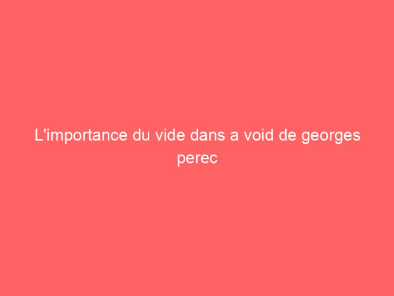 L’importance du vide dans a void de georges perec