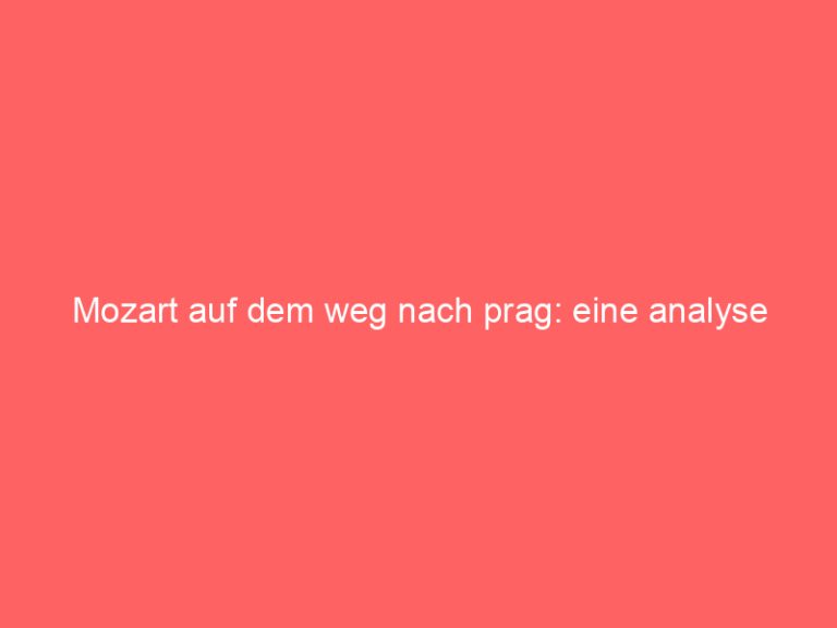 Mozart auf dem weg nach prag: eine analyse