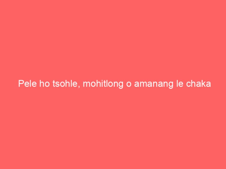 Pele ho tsohle, mohitlong o amanang le chaka