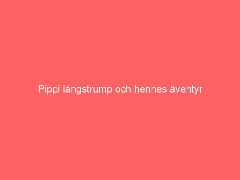 Pippi långstrump och hennes äventyr