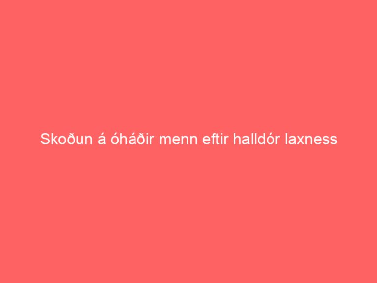 Skoðun á óháðir menn eftir halldór laxness