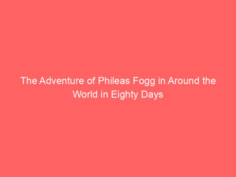 The Adventure of Phileas Fogg in Around the World in Eighty Days
