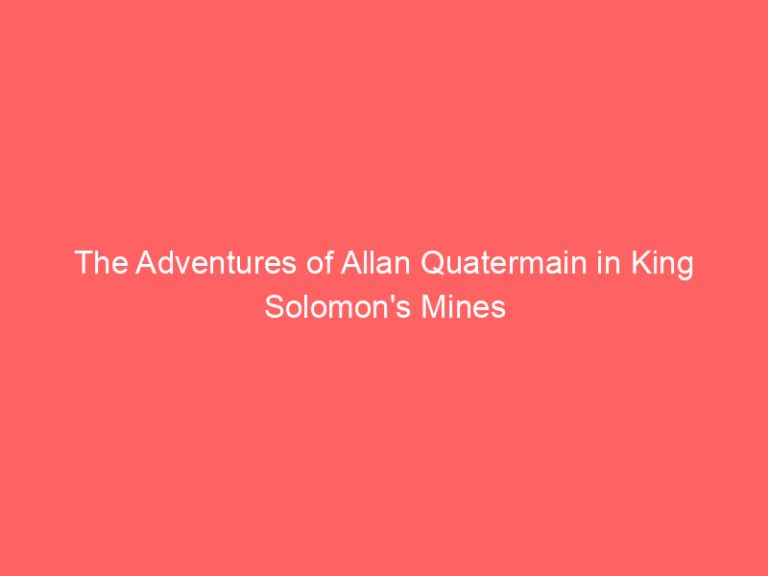 The Adventures of Allan Quatermain in King Solomon’s Mines