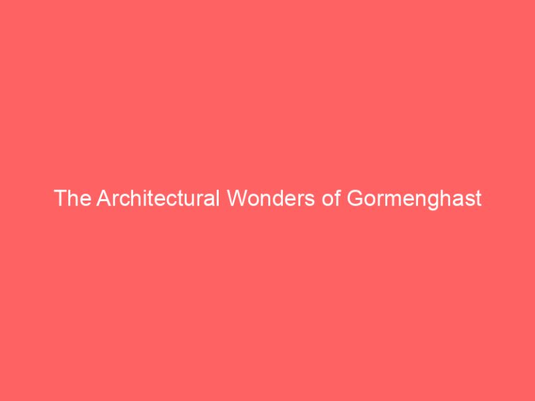 The Architectural Wonders of Gormenghast