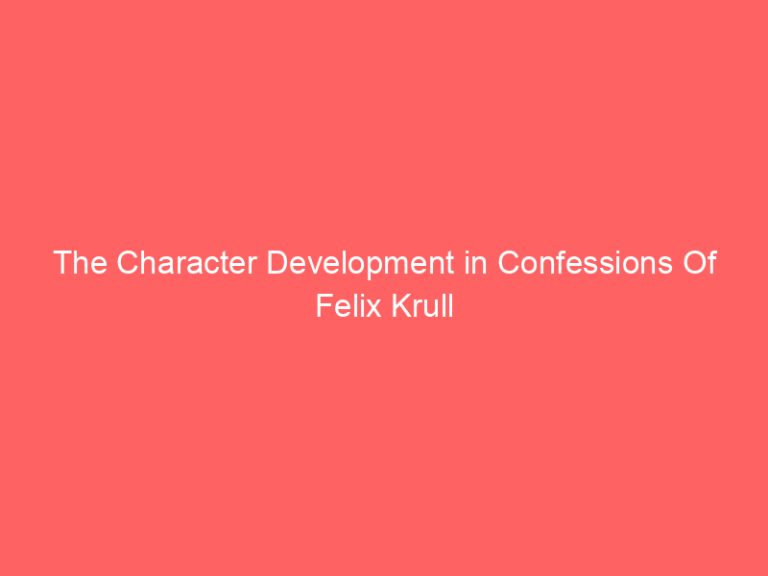 The Character Development in Confessions Of Felix Krull
