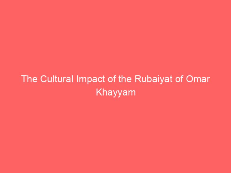 The Cultural Impact of the Rubaiyat of Omar Khayyam