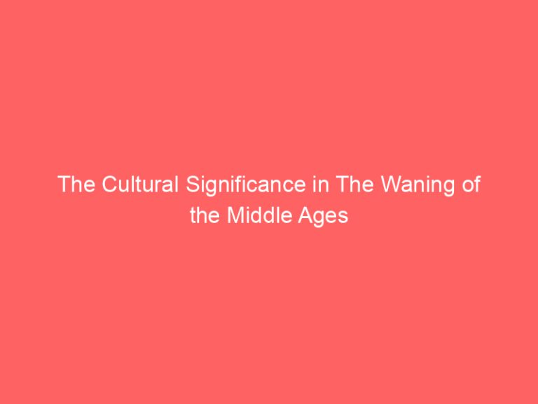 The Cultural Significance in The Waning of the Middle Ages
