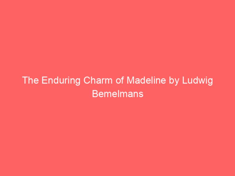 The Enduring Charm of Madeline by Ludwig Bemelmans