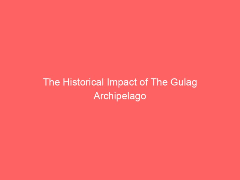 The Historical Impact of The Gulag Archipelago