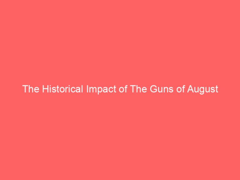The Historical Impact of The Guns of August