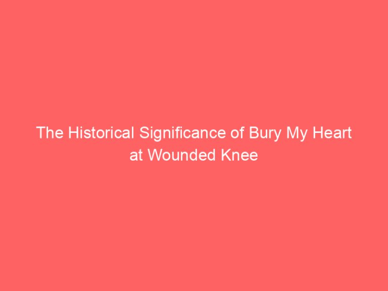 The Historical Significance of Bury My Heart at Wounded Knee