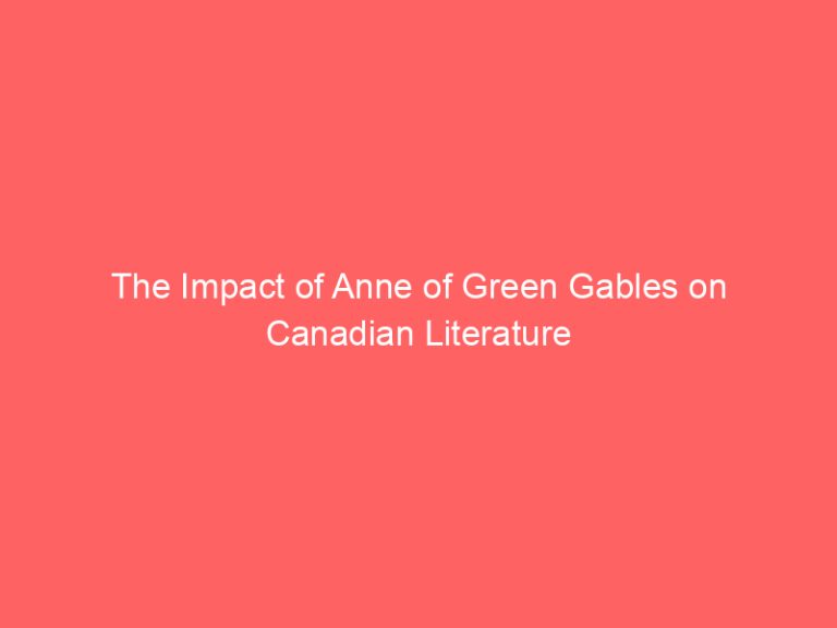 The Impact of Anne of Green Gables on Canadian Literature