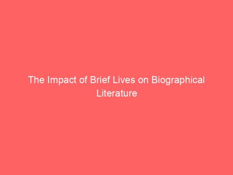 The Impact of Brief Lives on Biographical Literature