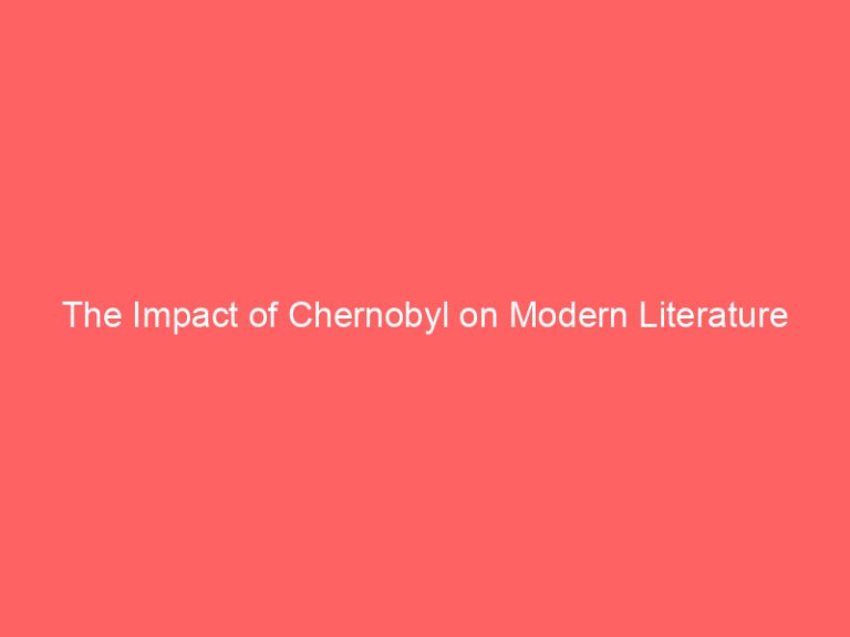 The Impact of Chernobyl on Modern Literature