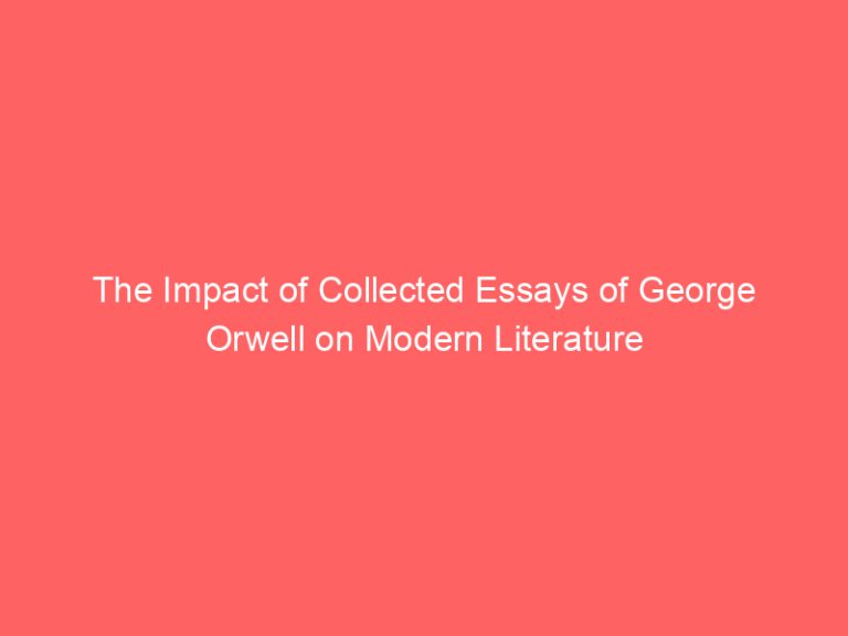 The Impact of Collected Essays of George Orwell on Modern Literature