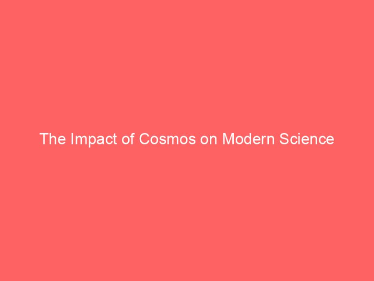 The Impact of Cosmos on Modern Science
