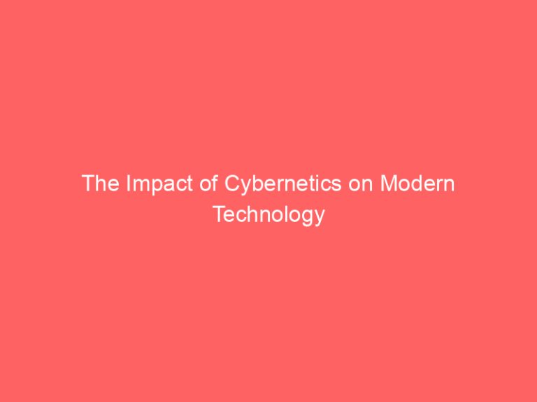 The Impact of Cybernetics on Modern Technology
