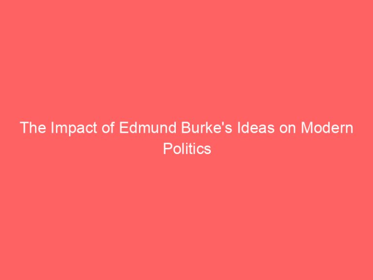 The Impact of Edmund Burke’s Ideas on Modern Politics