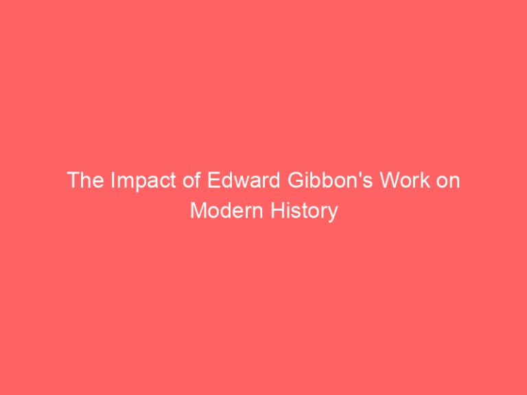 The Impact of Edward Gibbon’s Work on Modern History