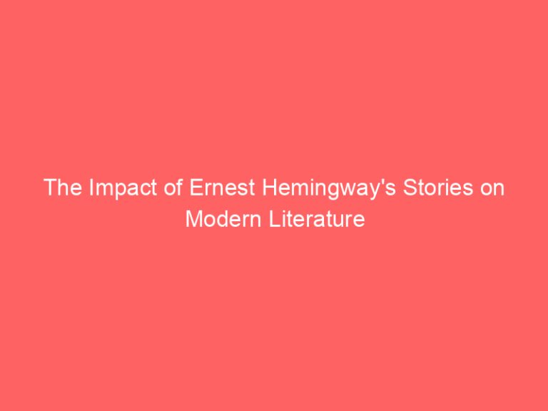 The Impact of Ernest Hemingway’s Stories on Modern Literature