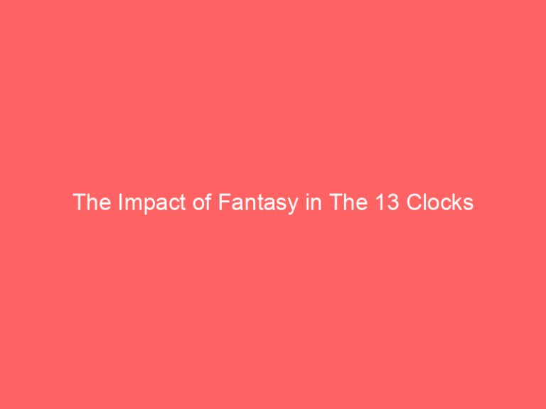 The Impact of Fantasy in The 13 Clocks