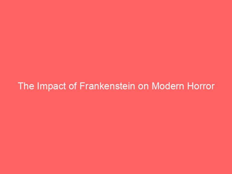 The Impact of Frankenstein on Modern Horror