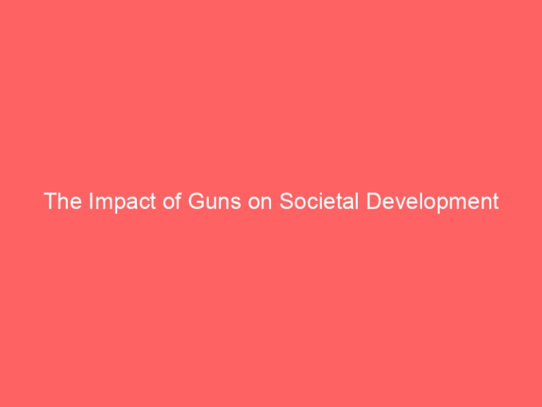 The Impact of Guns on Societal Development