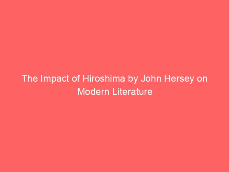 The Impact of Hiroshima by John Hersey on Modern Literature