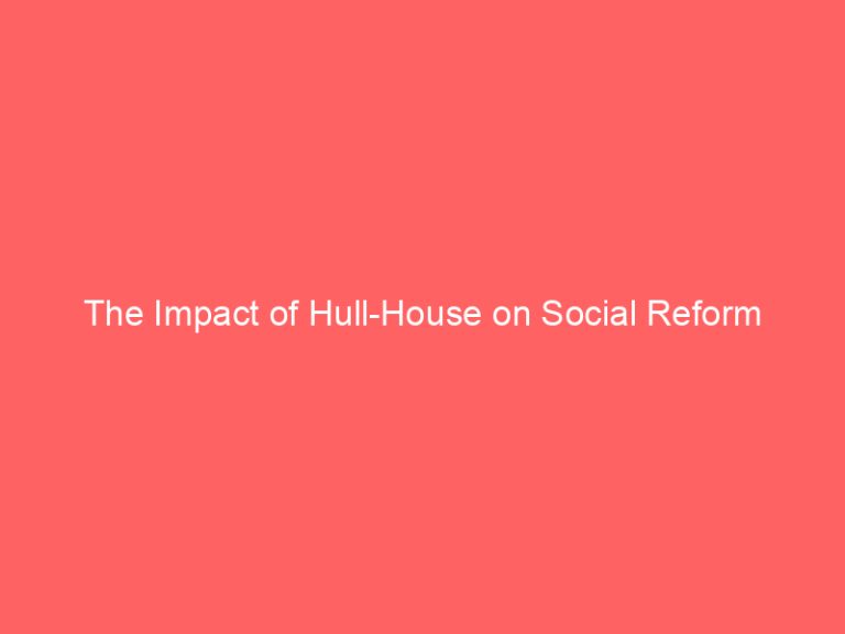 The Impact of Hull-House on Social Reform