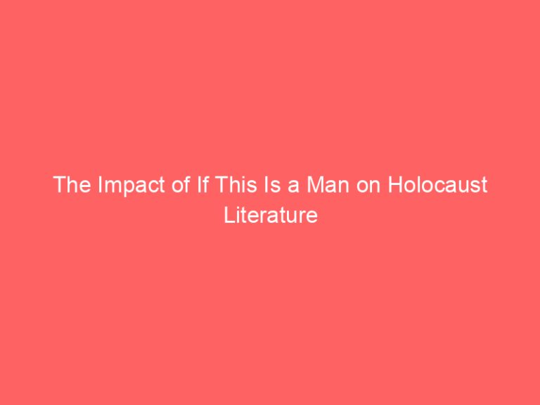 The Impact of If This Is a Man on Holocaust Literature