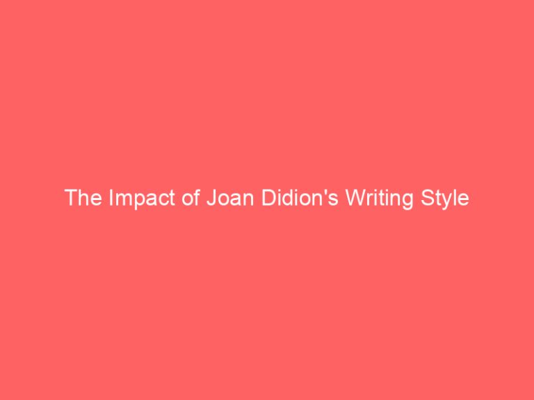 The Impact of Joan Didion’s Writing Style
