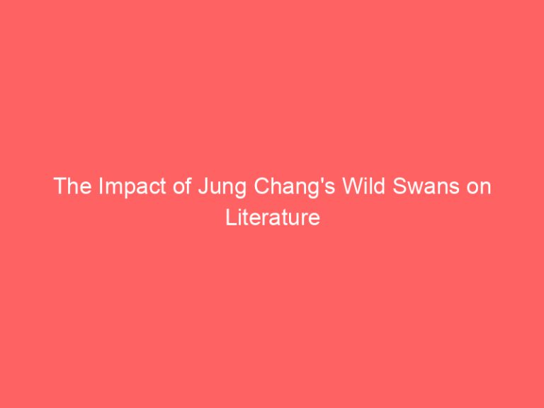 The Impact of Jung Chang’s Wild Swans on Literature