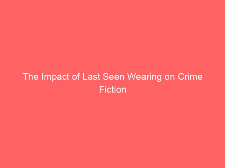 The Impact of Last Seen Wearing on Crime Fiction