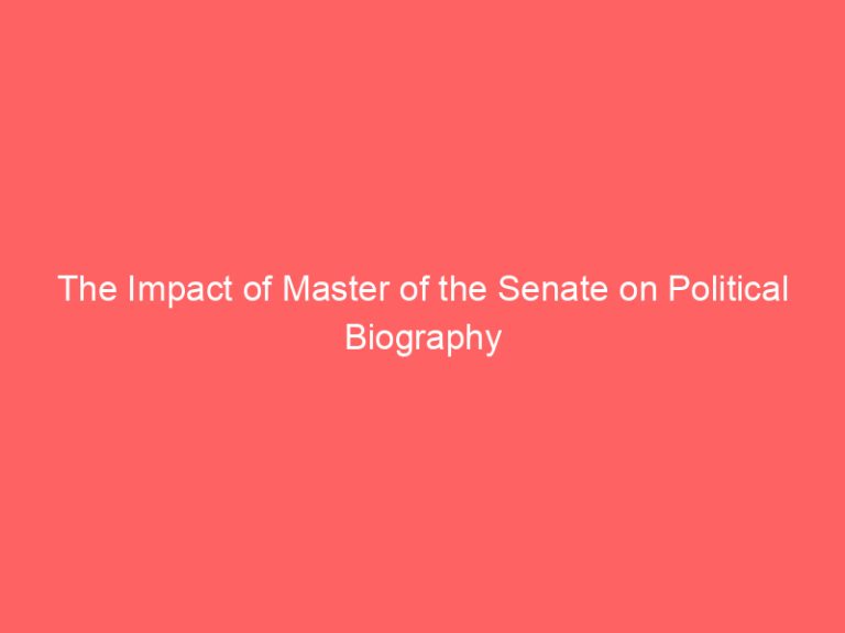 The Impact of Master of the Senate on Political Biography