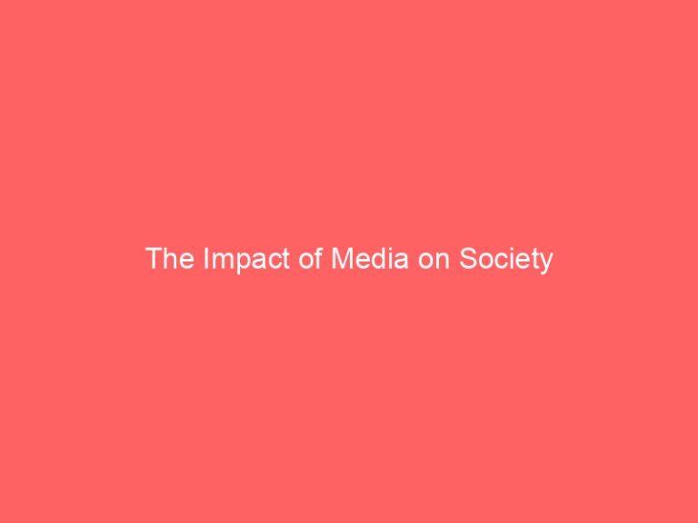 The Impact of Media on Society