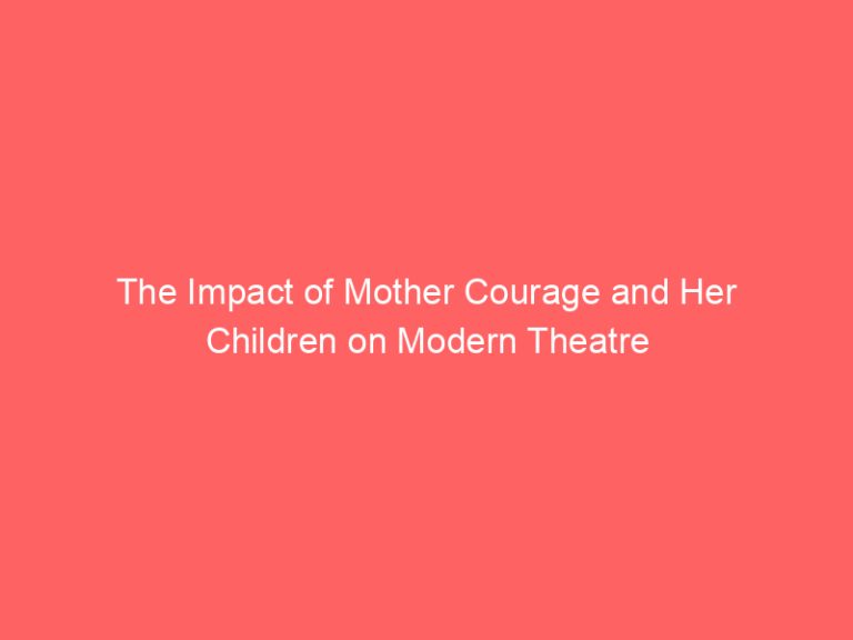 The Impact of Mother Courage and Her Children on Modern Theatre