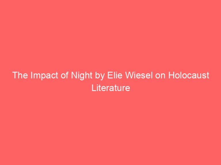 The Impact of Night by Elie Wiesel on Holocaust Literature