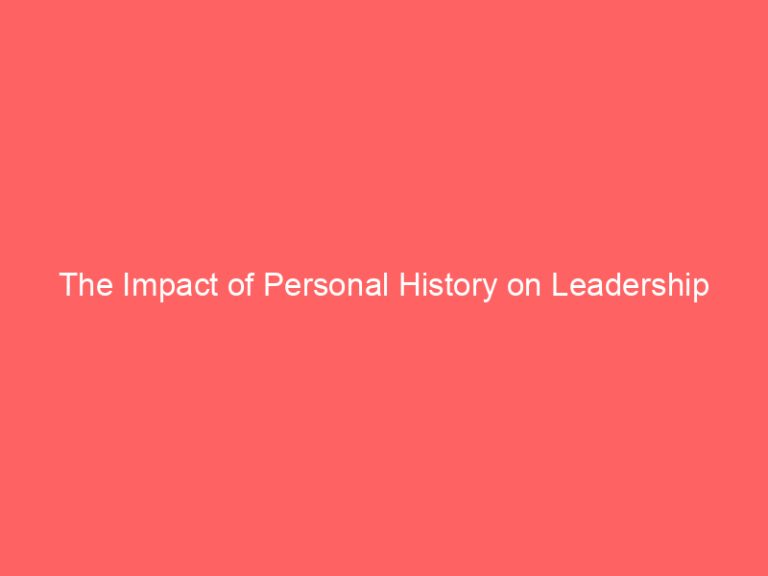 The Impact of Personal History on Leadership