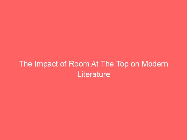The Impact of Room At The Top on Modern Literature
