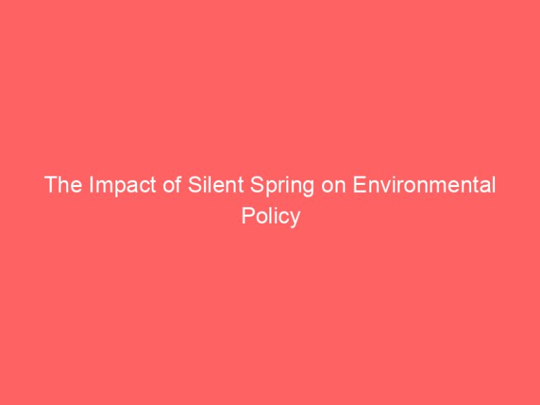 The Impact of Silent Spring on Environmental Policy