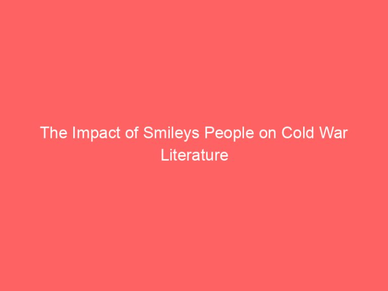 The Impact of Smileys People on Cold War Literature
