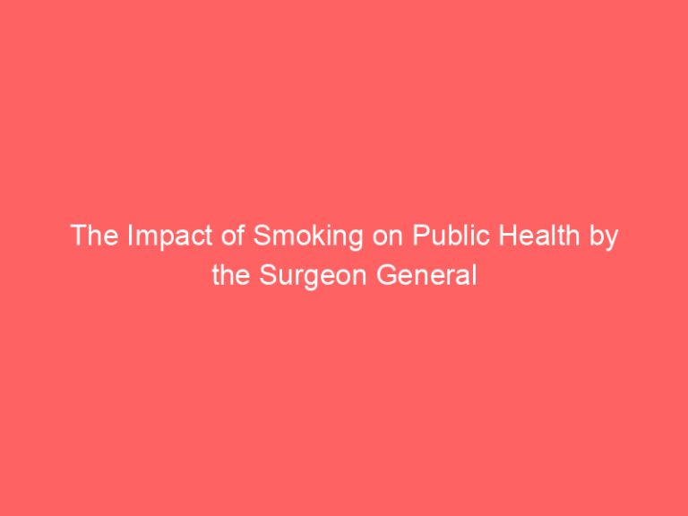 The Impact of Smoking on Public Health by the Surgeon General