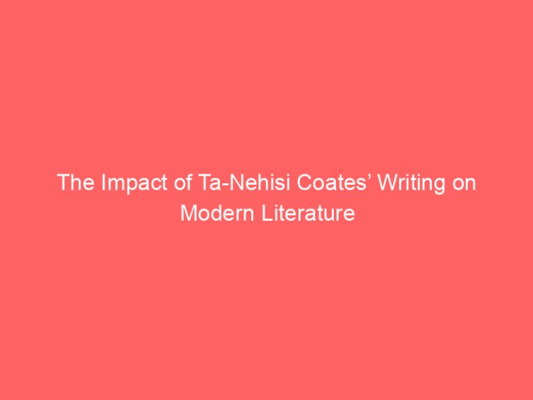 The Impact of Ta-Nehisi Coates’ Writing on Modern Literature
