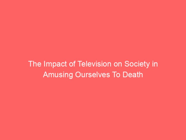 The Impact of Television on Society in Amusing Ourselves To Death